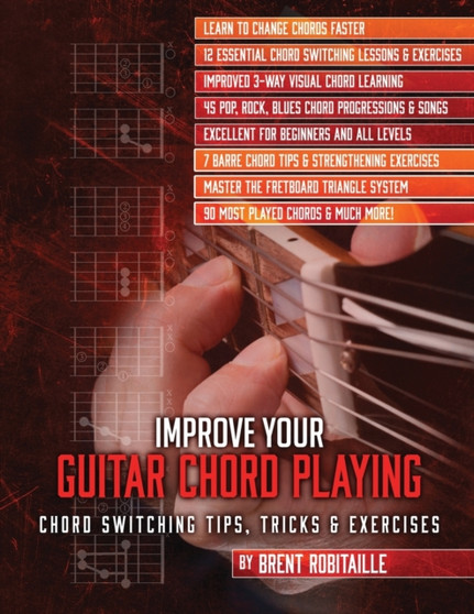 Improve Your Guitar Chord Playing : Chord Switching Tips, Tricks & Exercises by Brent C Robitaille - Paperback