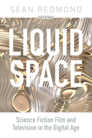 Liquid Space : Science Fiction Film and Television in the Digital Age by Sean Redmond - Paperback