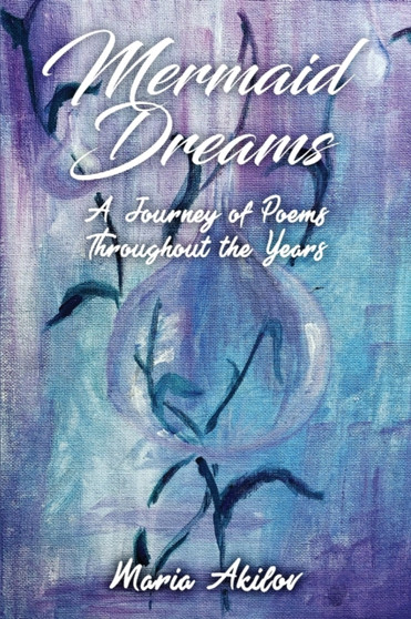 Mermaid Dreams : A Journey of Poems Throughout the Years