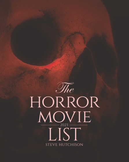 The Horror Movie List : 2023 by Steve Hutchison - Paperback