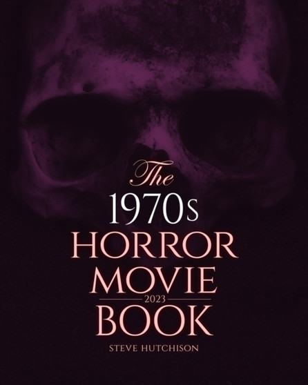 The 1970s Horror Movie Book : 2023 by Steve Hutchison - Paperback
