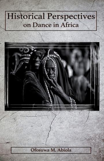 Historical Perspectives on Dance in Africa by Ofosuwa M Abiola - Paperback