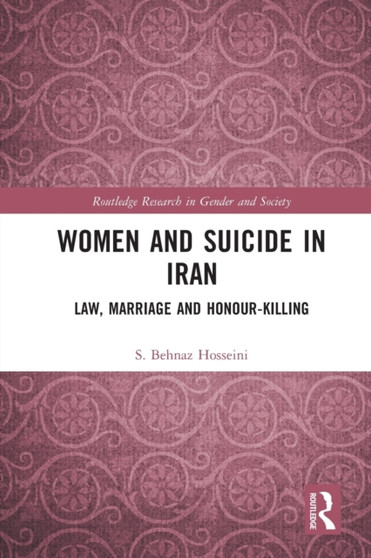 Women and Suicide in Iran : Law, Marriage and Honour-Killing