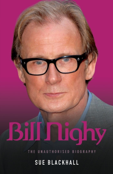 Bill Nighy - the Biography by Sue Blackwell - Paperback
