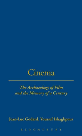 Cinema : The Archaeology of Film and the Memory of a Century by Jean-Luc Godard - Hardback