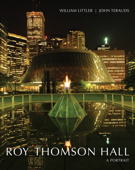 Roy Thomson Hall : A Portrait by William Littler - Hardback