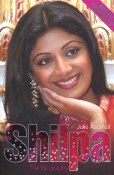 Shilpa Shetty : The Biography by Julie Aspinall - Paperback