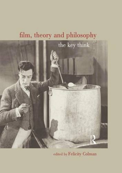 Film, Theory and Philosophy : The Key Thinkers by Felicity Colman - Hardback