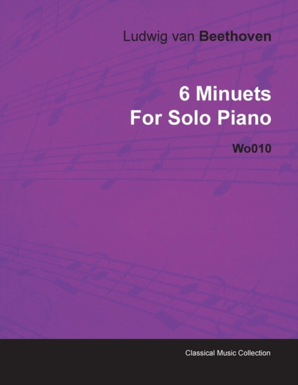 6 Minuets By Ludwig Van Beethoven For Solo Piano Wo010 by Ludwig van Beethoven - Paperback