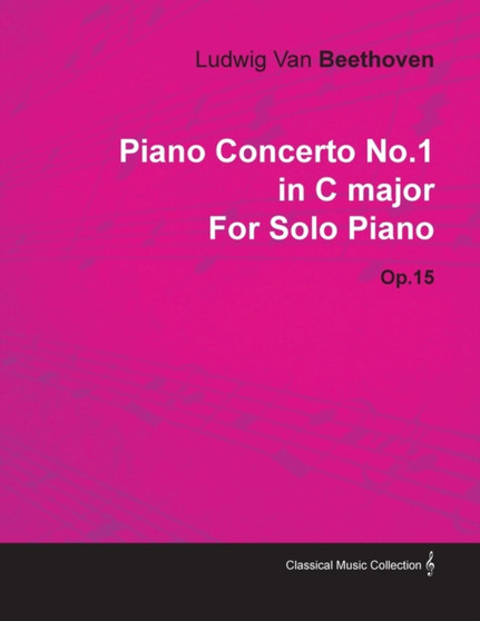 Piano Concerto No.1 in C Major By Ludwig Van Beethoven For Solo Piano (1800) Op.15 by Ludwig van Beethoven - Paperback