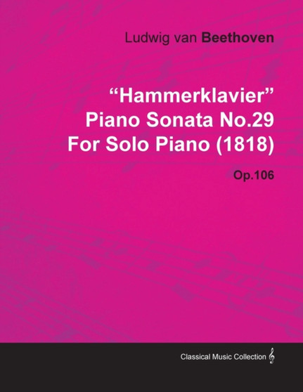 "HammerKlavier" Piano Sonata No.29 By Ludwig Van Beethoven For Solo Piano (1818) Op.106 by Ludwig van Beethoven - Paperback