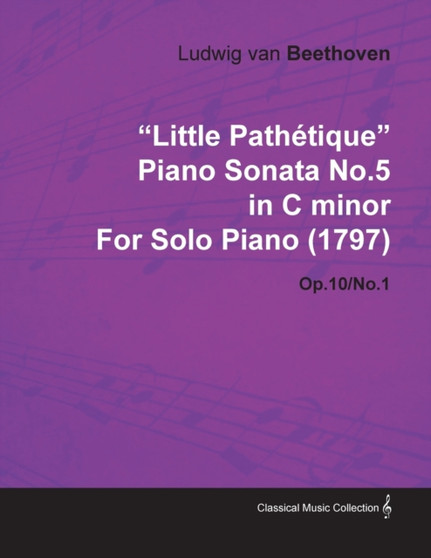 "Little Pathetique" Piano Sonata No.5 in C Minor By Ludwig Van Beethoven For Solo Piano (1797) Op.10/No.1 by Ludwig van Beethoven - Paperback