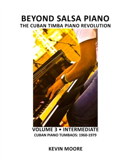 Beyond Salsa Piano : The Cuban Timba Piano Revolution: Volume 3 - Cuban Piano Tumbaos: 1960-1979 : 6 by Tom Ehrlich - Paperback