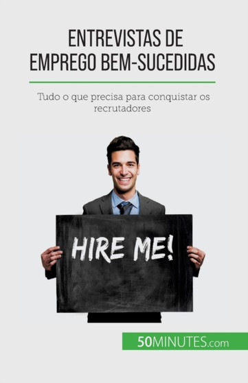 Entrevistas de emprego bem-sucedidas : Tudo o que precisa para conquistar os recrutadores