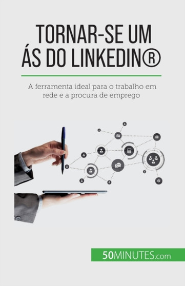 Tornar-se um as do LinkedIn(R) : A ferramenta ideal para o trabalho em rede e a procura de emprego