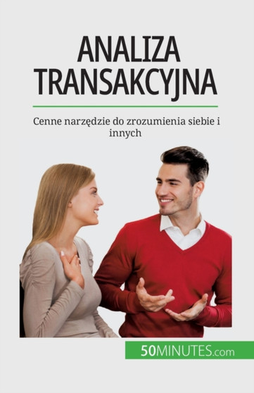 Analiza transakcyjna : Cenne narz&281;dzie do zrozumienia siebie i innych