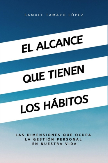 El alcance que tienen los habitos : Las dimensiones que ocupan los habitos en la productividad