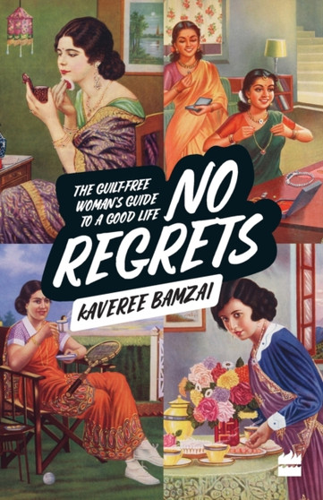 No Regrets : The Guilt-Free Woman's Guide to a Good Life