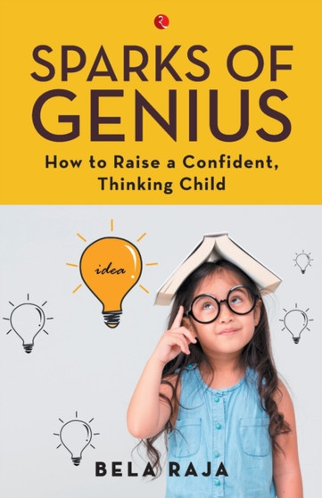 SPARKS OF GENIUS : How to Raise a Confident, Thinking Child