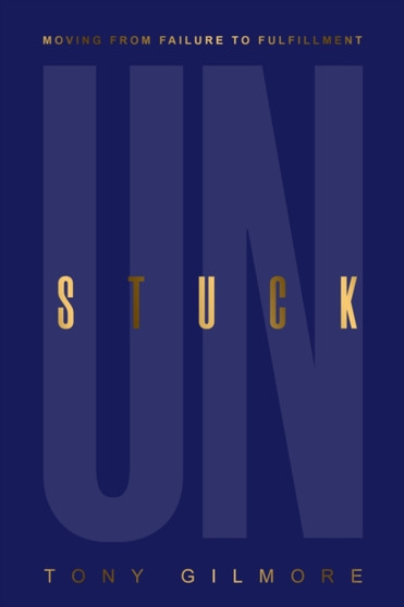 Unstuck : Moving from Failure to Fulfillment