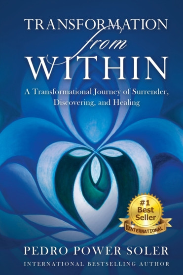 Transformation from Within : A Transformational Journey of Surrender, Discovering, and Healing