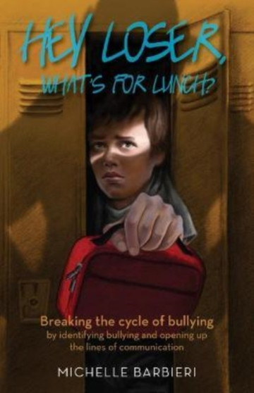 Hey Loser, What???s for Lunch? : Breaking the cycle of bullying by identifying bullying and opening up the lines of communication