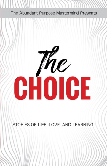 The Choice : Stories of Life, Love, and Learning
