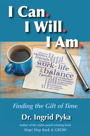 I Can. I Will. I Am : Finding the Gift of Time