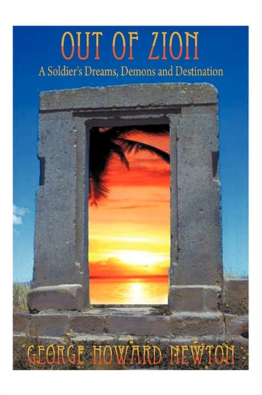 Out Of Zion : A Soldier's Dreams, Demons and Destination by George Howard Newton - Paperback
