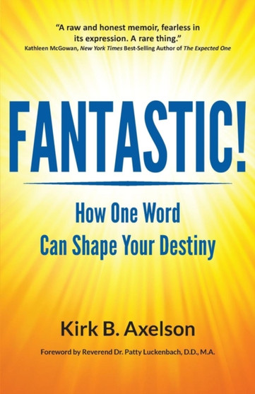 Fantastic! : How One Word Can Shape Your Destiny