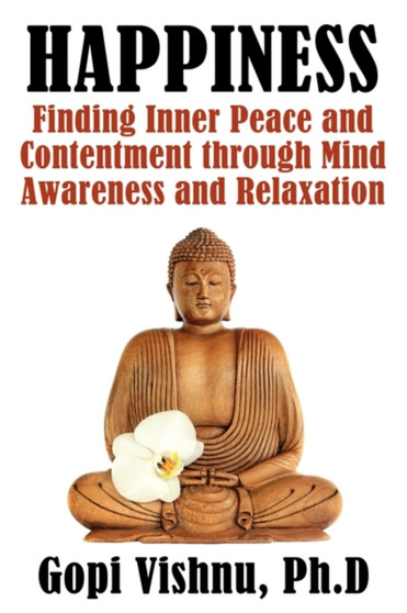 Happiness : Finding Inner Peace and Contentment Through Mind Awareness and Relaxation