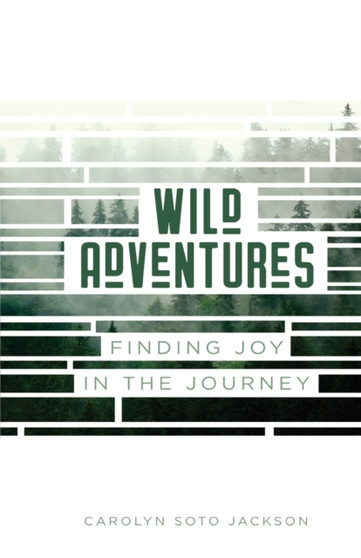 Wild Adventures : Finding Joy in the Journey