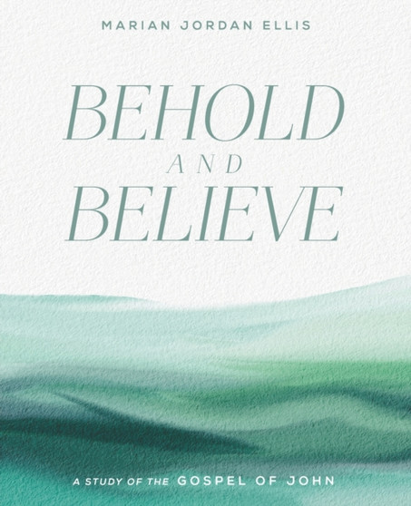 Behold and Believe : A Study of the Gospel of John with Video Access