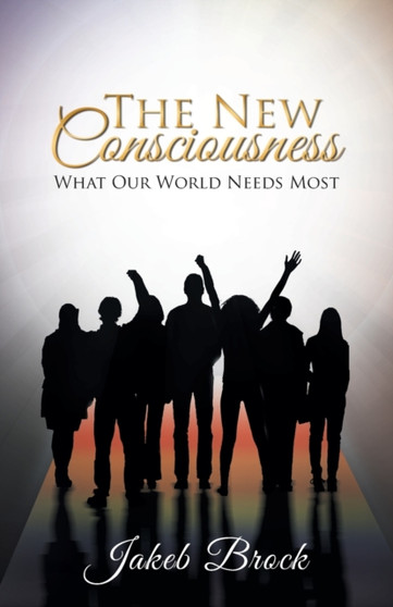 The New Consciousness : What Our World Needs Most