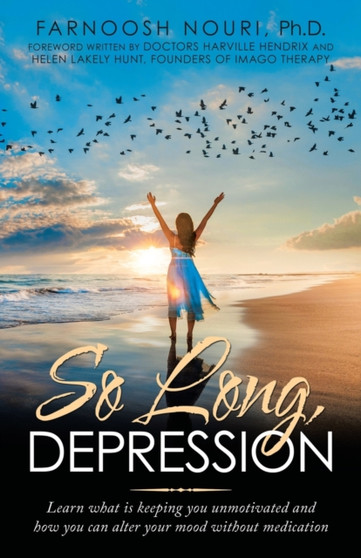 So Long, Depression : Learn What Is Keeping You Unmotivated and How You Can Alter Your Mood Without Medication