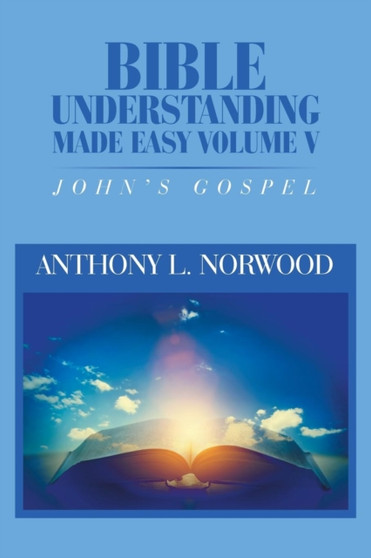 Bible Understanding Made Easy Volume V : John'S Gospel