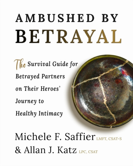 Ambushed by Betrayal : The Survival Guide for Betrayed Partners on Their Heroes' Journey to Healthy Intimacy