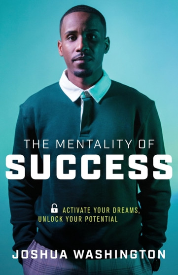 The Mentality of Success : Activate Your Dreams, Unlock Your Potential