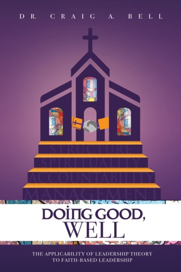 Doing Good, Well : The Applicability of Leadership Theory to Faith-Based Leadership