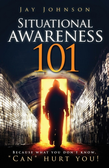 Situational Awareness 101 : Because What You Don't Know, "Can" Hurt You!
