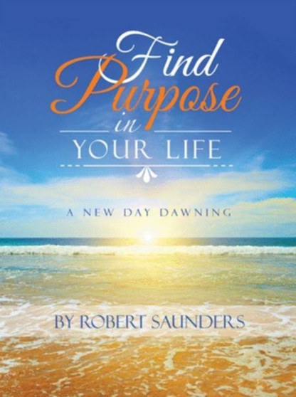 Find Purpose in Your Life : A New Day Dawning