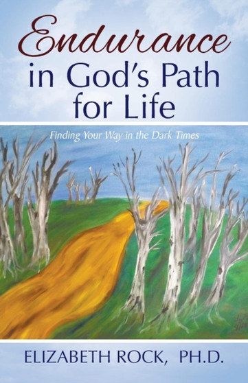 Endurance in God's Path for Life : Finding Your Way in the Dark Times