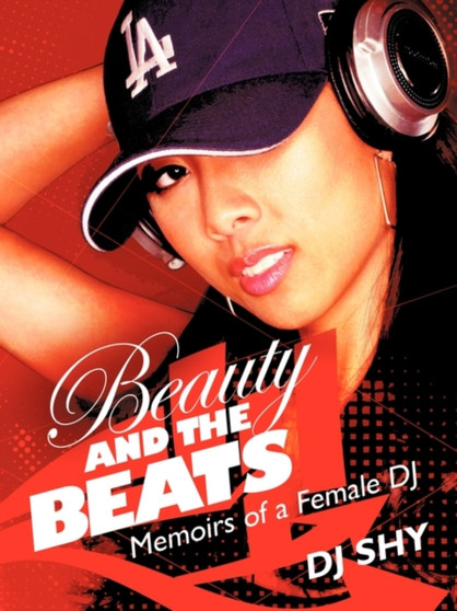 Beauty and the Beats : Memoirs of a Female DJ by Dj Shy - Paperback