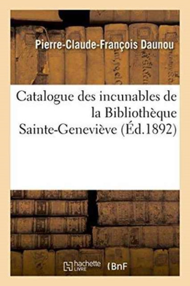 Catalogue Des Incunables de la Bibliotheque Sainte-Genevieve