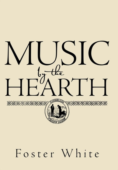 Music by the Hearth by Foster White - Hardback