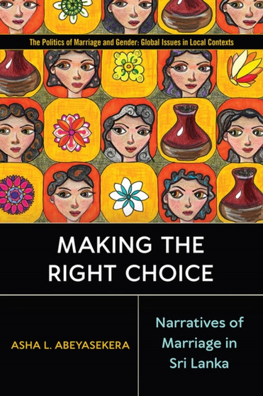Making the Right Choice : Narratives of Marriage in Sri Lanka