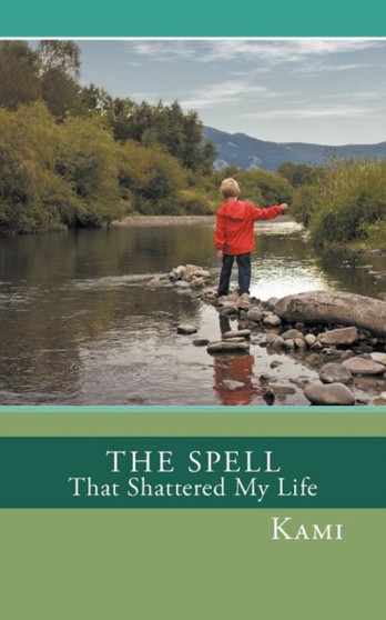 The Spell That Shattered My Life by Kami - Paperback