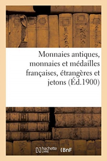 Monnaies Antiques, Monnaies Et Medailles Francaises, Etrangeres Et Jetons