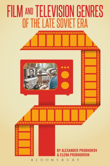 Film and Television Genres of the Late Soviet Era by Alexander Prokhorov - Hardback