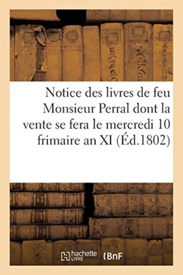 Notice des livres de feu Monsieur Perral dont la vente se fera le mercredi 10 frimaire an XI